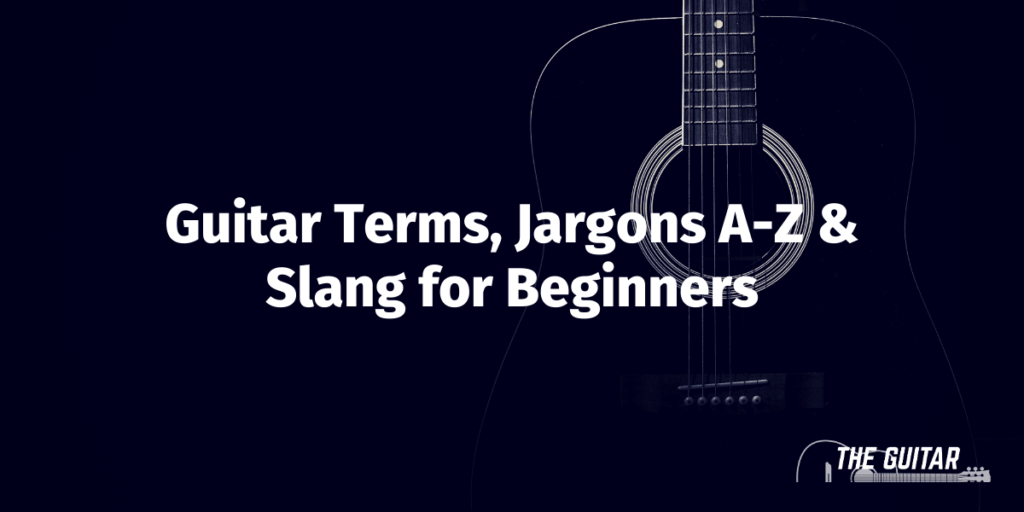 Complete Guitar Terms & Jargons A-Z Explained